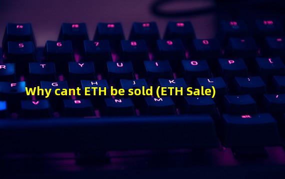 Why cant ETH be sold (ETH Sale)