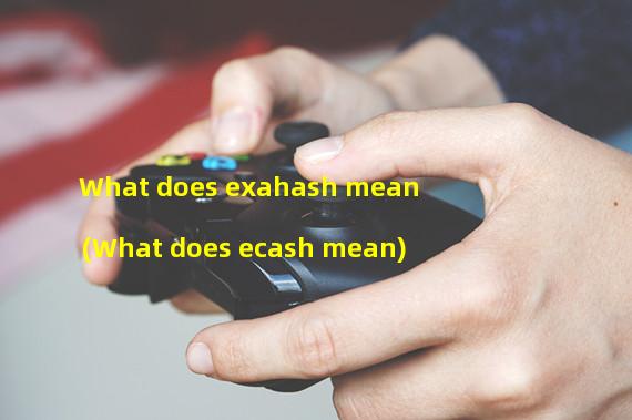 What does exahash mean (What does ecash mean)