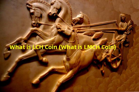 What is LCH Coin (What is LMCH Coin)