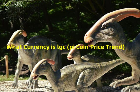 What Currency is lgc (pi Coin Price Trend)