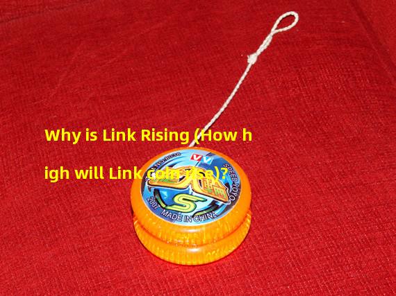 Why is Link Rising (How high will Link coin rise)?