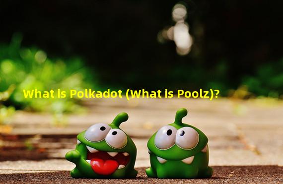 What is Polkadot (What is Poolz)?