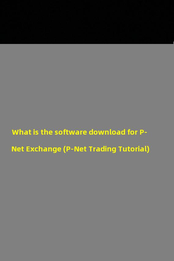 What is the software download for P-Net Exchange (P-Net Trading Tutorial)