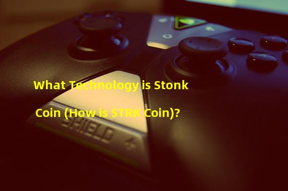 What Technology is Stonk Coin (How is STRK Coin)?