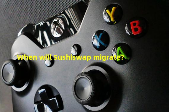 When will Sushiswap migrate?