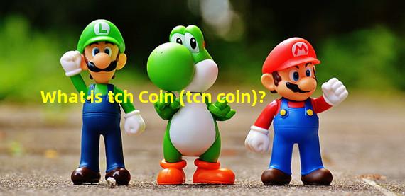 What is tch Coin (tcn coin)?