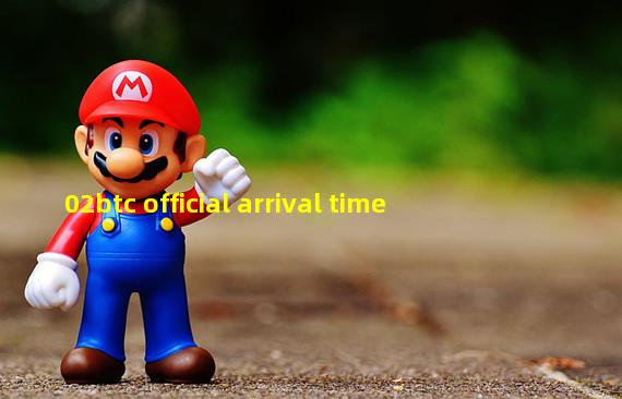 02btc official arrival time