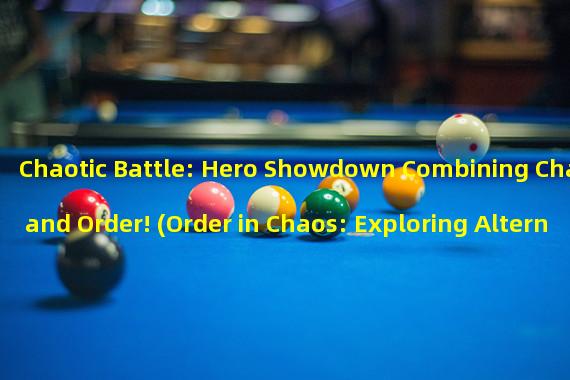 Chaotic Battle: Hero Showdown Combining Chaos and Order! (Order in Chaos: Exploring Alternative Gaming Fun with Heroes!)